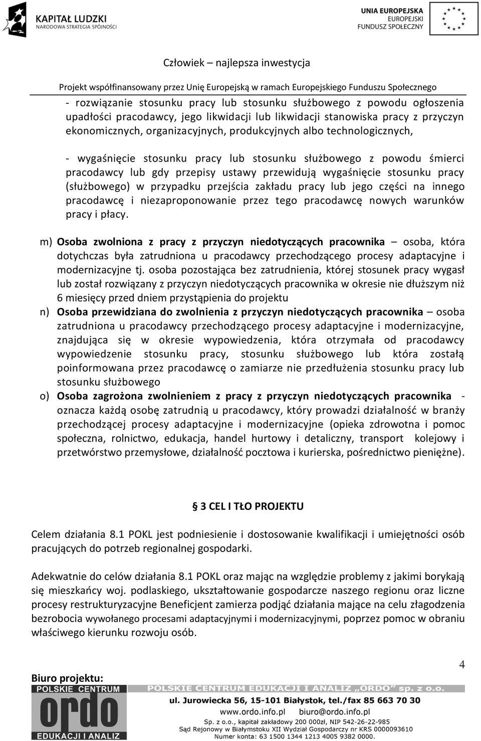 przejścia zakładu pracy lub jego części na innego pracodawcę i niezaproponowanie przez tego pracodawcę nowych warunków pracy i płacy.