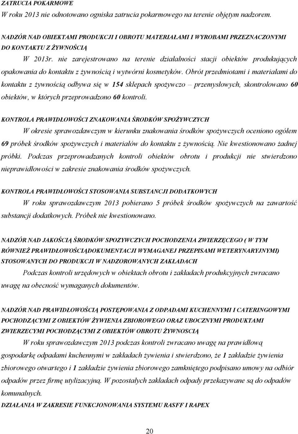 nie zarejestrowano na terenie działalności stacji obiektów produkujących opakowania do kontaktu z żywnością i wytwórni kosmetyków.