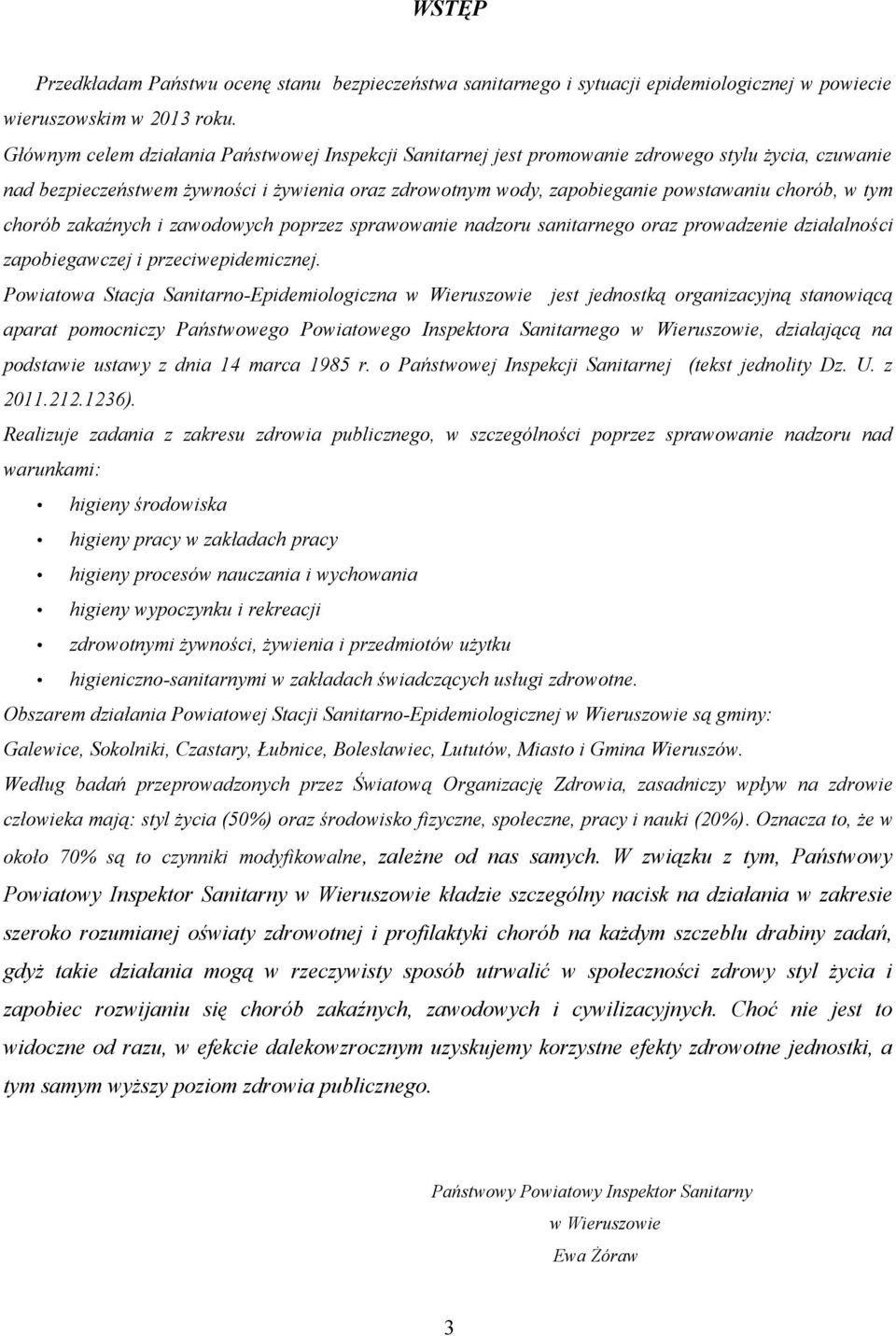 tym chorób zakaźnych i zawodowych poprzez sprawowanie nadzoru sanitarnego oraz prowadzenie działalności zapobiegawczej i przeciwepidemicznej.