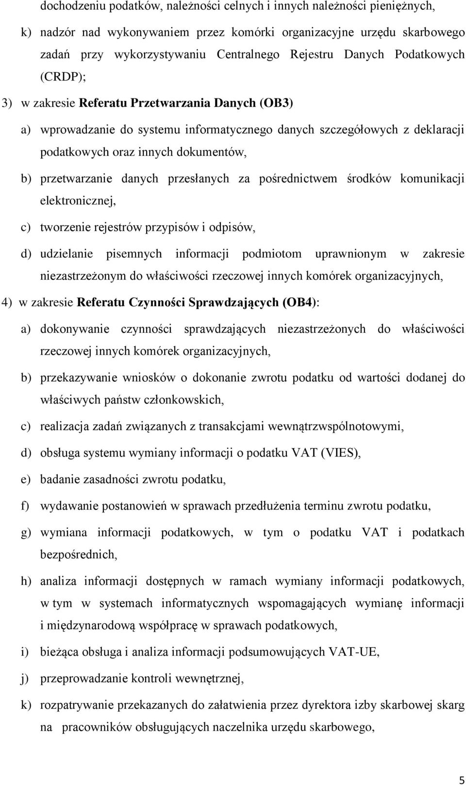 przetwarzanie danych przesłanych za pośrednictwem środków komunikacji elektronicznej, c) tworzenie rejestrów przypisów i odpisów, d) udzielanie pisemnych informacji podmiotom uprawnionym w zakresie