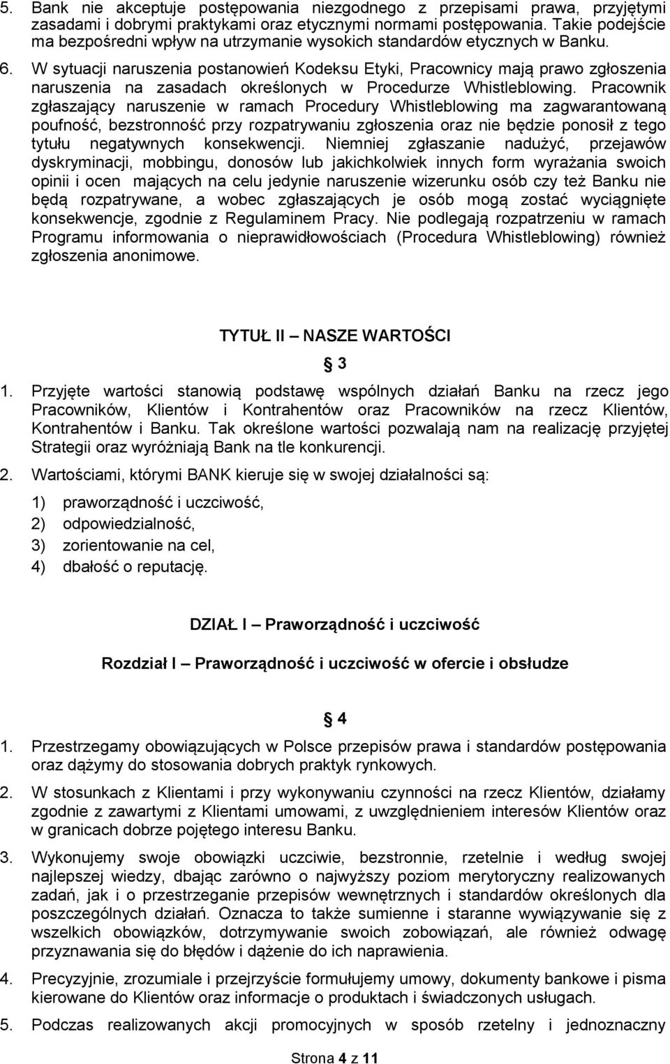 W sytuacji naruszenia postanowień Kodeksu Etyki, Pracownicy mają prawo zgłoszenia naruszenia na zasadach określonych w Procedurze Whistleblowing.