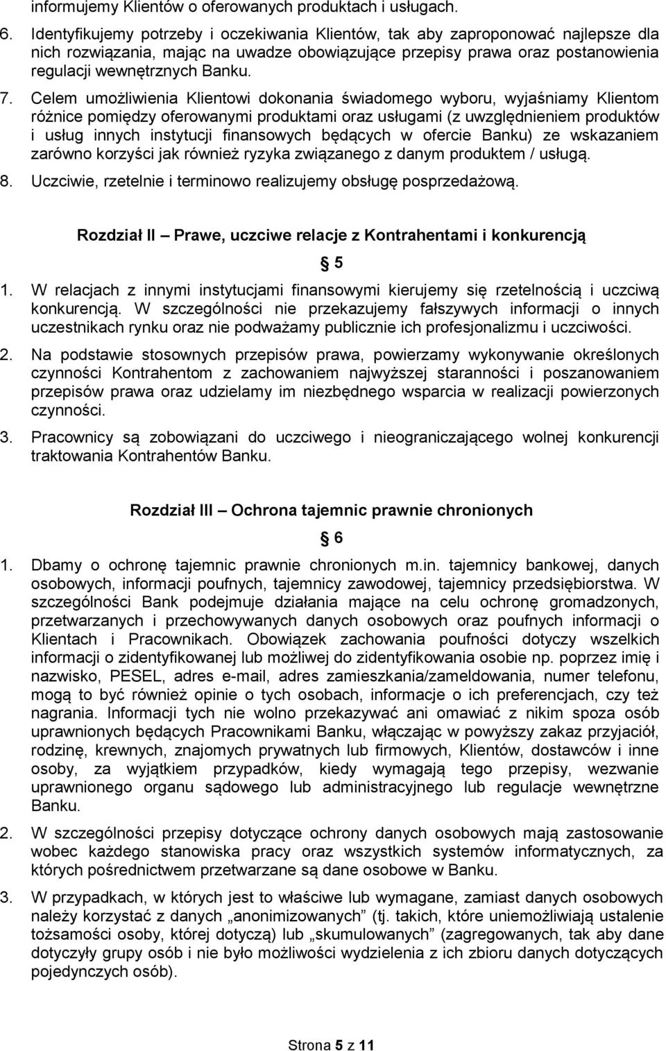 Celem umożliwienia Klientowi dokonania świadomego wyboru, wyjaśniamy Klientom różnice pomiędzy oferowanymi produktami oraz usługami (z uwzględnieniem produktów i usług innych instytucji finansowych