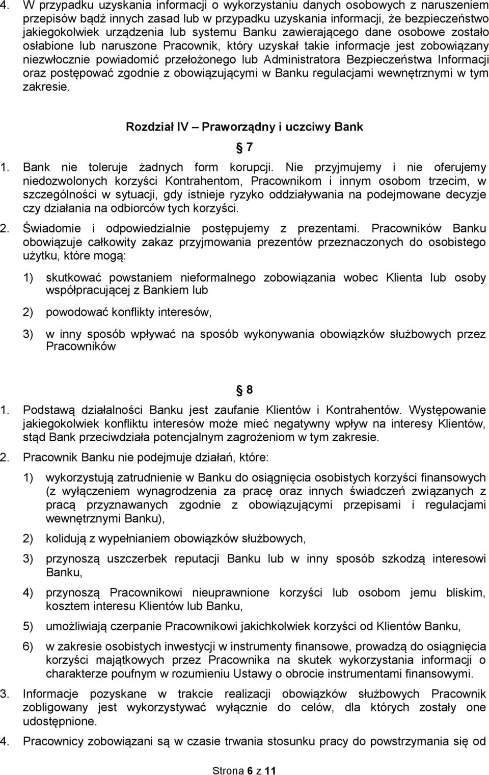 Bezpieczeństwa Informacji oraz postępować zgodnie z obowiązującymi w Banku regulacjami wewnętrznymi w tym zakresie. Rozdział IV Praworządny i uczciwy Bank 7 1. Bank nie toleruje żadnych form korupcji.