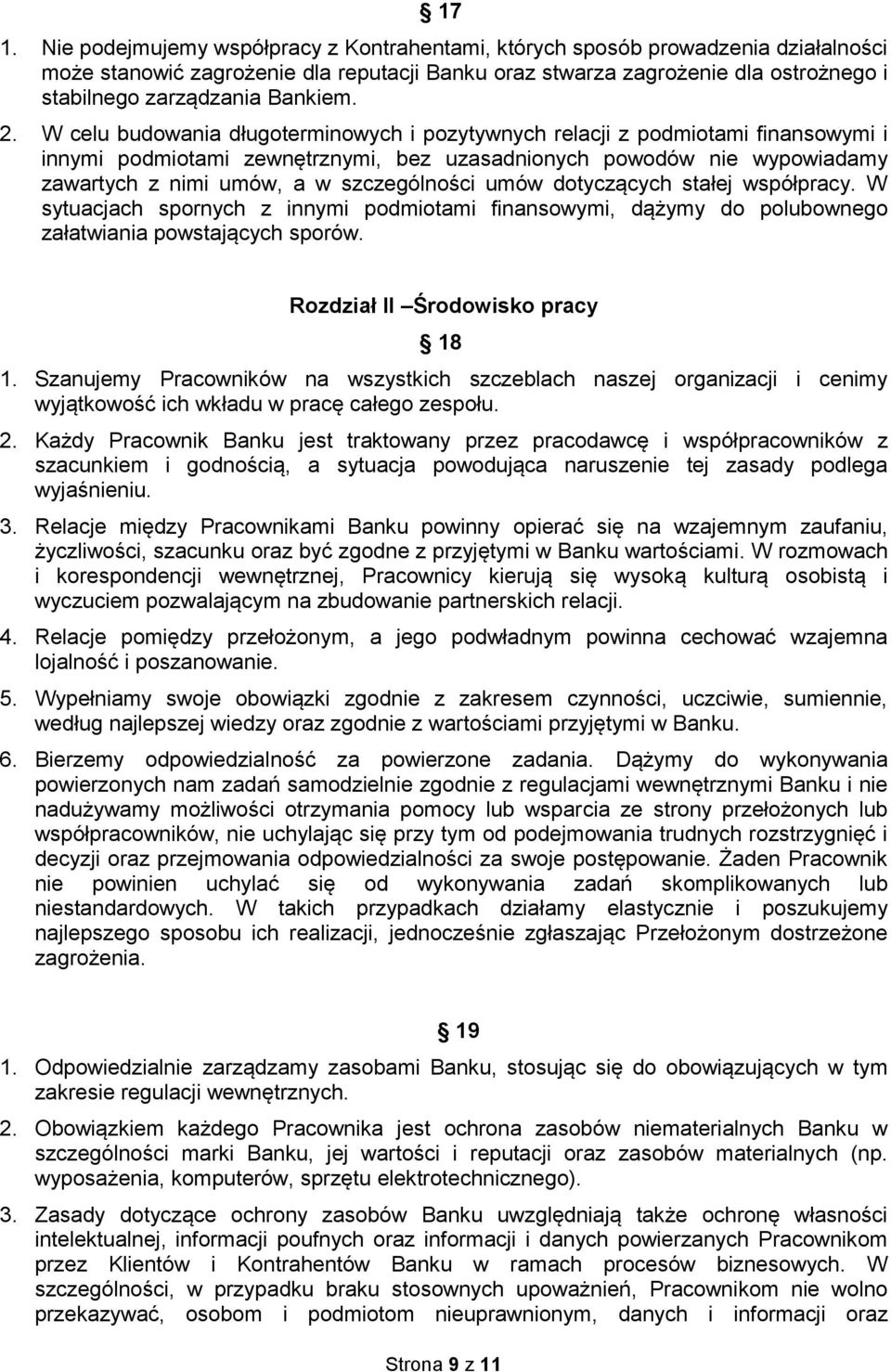 W celu budowania długoterminowych i pozytywnych relacji z podmiotami finansowymi i innymi podmiotami zewnętrznymi, bez uzasadnionych powodów nie wypowiadamy zawartych z nimi umów, a w szczególności