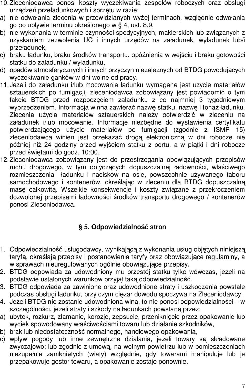 8,9, b) nie wykonania w terminie czynności spedycyjnych, maklerskich lub związanych z uzyskaniem zezwolenia UC i innych urzędów na załadunek, wyładunek lub/i przeładunek, c) braku ładunku, braku