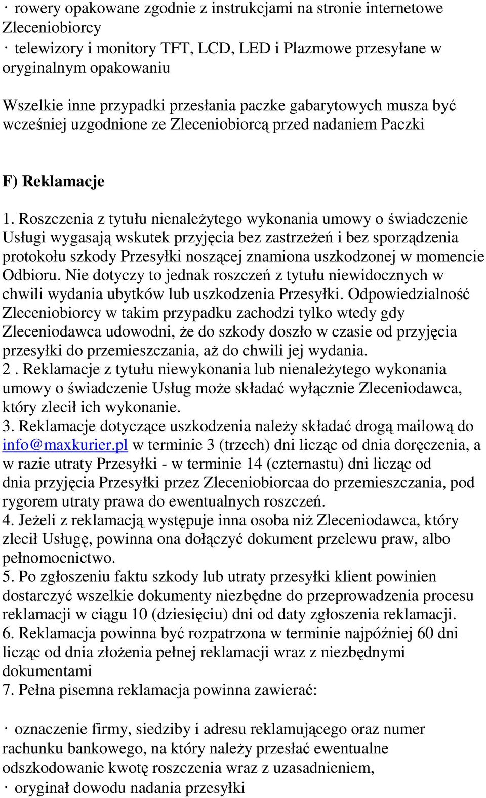 Roszczenia z tytułu nienależytego wykonania umowy o świadczenie Usługi wygasają wskutek przyjęcia bez zastrzeżeń i bez sporządzenia protokołu szkody Przesyłki noszącej znamiona uszkodzonej w momencie