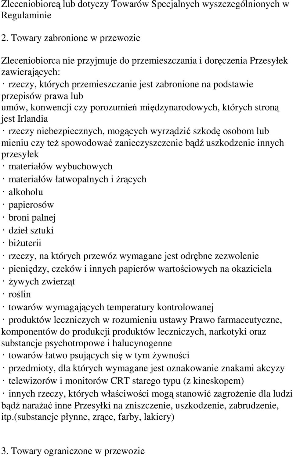 umów, konwencji czy porozumień międzynarodowych, których stroną jest Irlandia rzeczy niebezpiecznych, mogących wyrządzić szkodę osobom lub mieniu czy też spowodować zanieczyszczenie bądź uszkodzenie