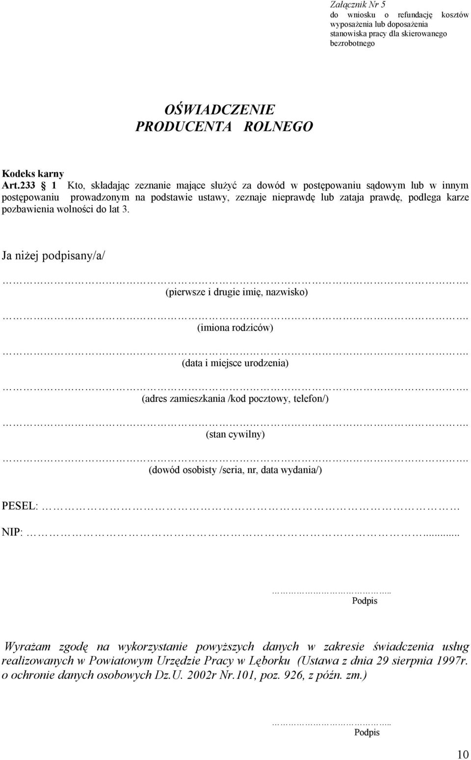 pozbawienia wolności do lat 3. Ja niżej podpisany/a/. (pierwsze i drugie imię, nazwisko). (imiona rodziców). (data i miejsce urodzenia). (adres zamieszkania /kod pocztowy, telefon/).