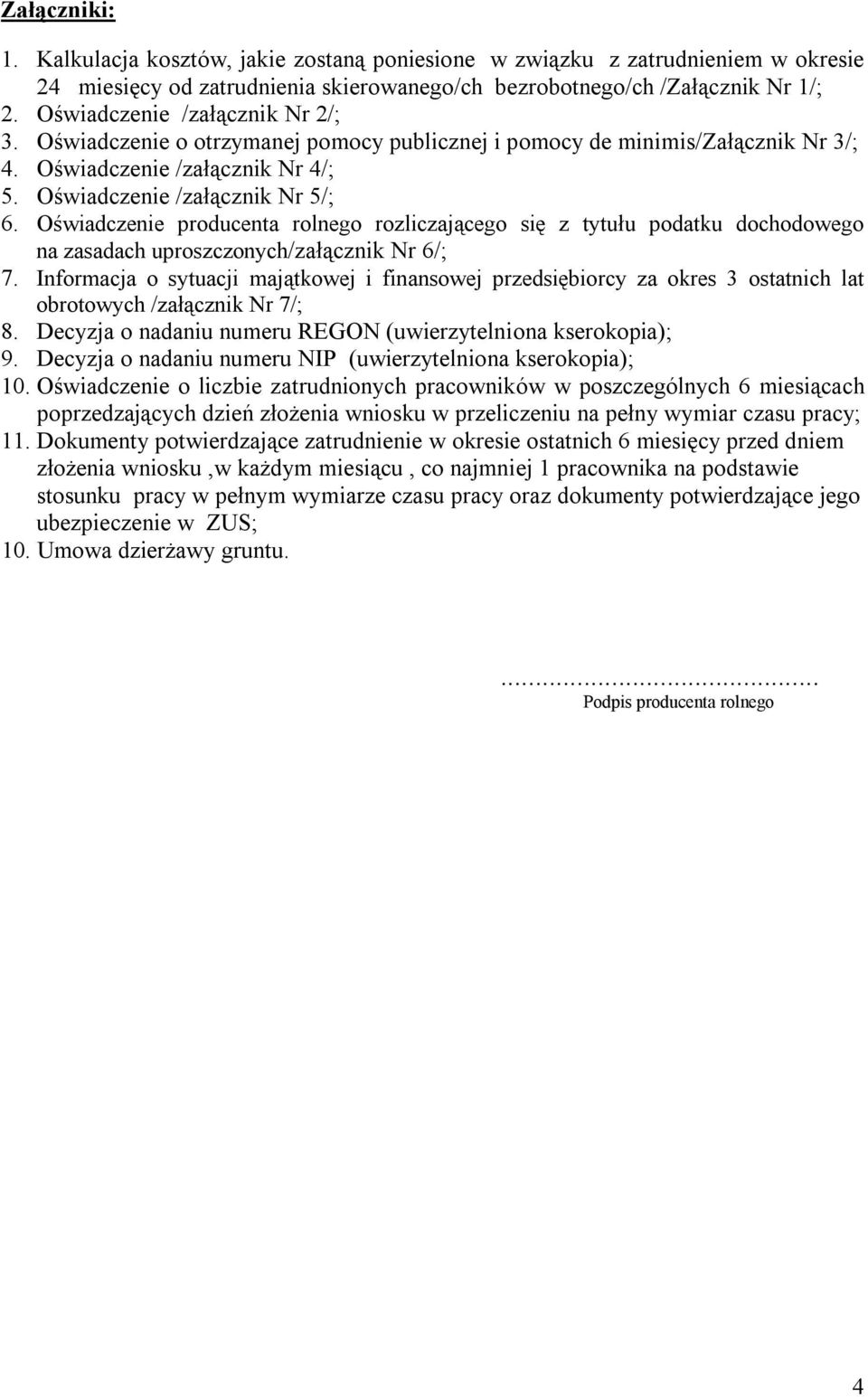 Oświadczenie producenta rolnego rozliczającego się z tytułu podatku dochodowego na zasadach uproszczonych/załącznik Nr 6/; 7.