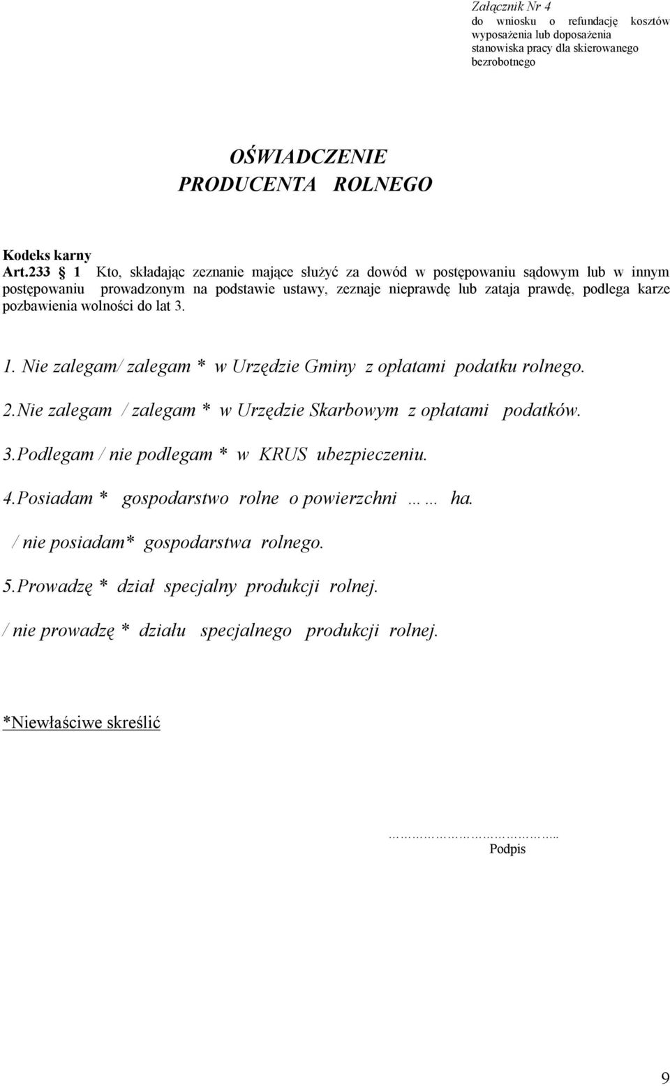 podlega karze pozbawienia wolności do lat 3. 1. Nie zalegam/ zalegam * w Urzędzie Gminy z opłatami podatku rolnego. 2.