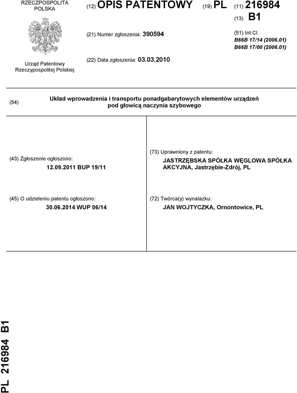 03.2010 (54) Układ wprowadzenia i transportu ponadgabarytowych elementów urządzeń pod głowicą naczynia szybowego (43) Zgłoszenie ogłoszono: 12.09.