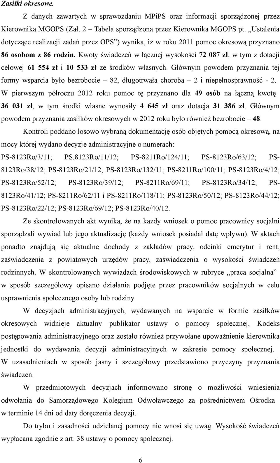 Kwoty świadczeń w łącznej wysokości 72 087 zł, w tym z dotacji celowej 61 554 zł i 10 533 zł ze środków własnych.