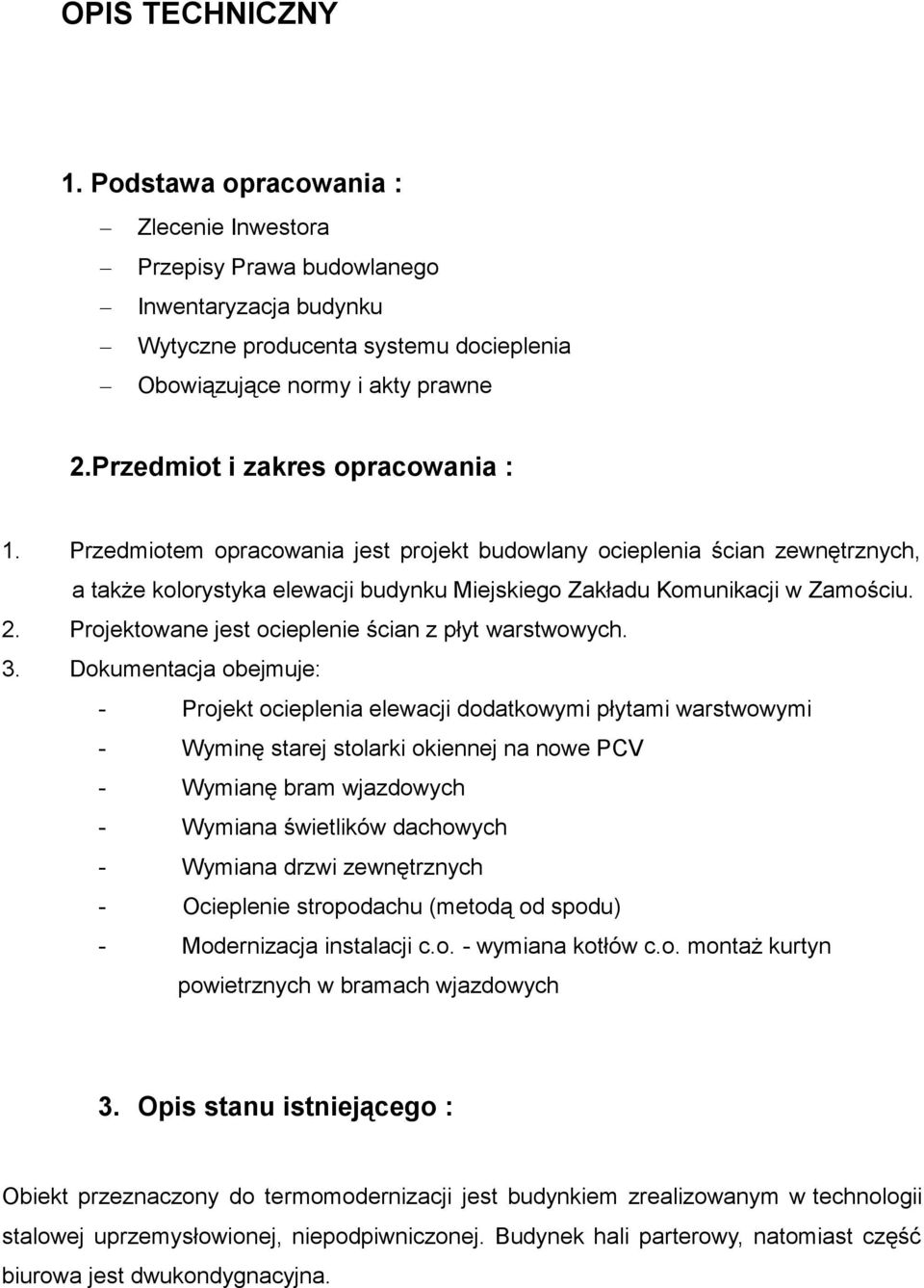 Projektowane jest ocieplenie ścian z płyt warstwowych. 3.