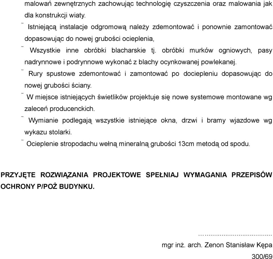 obróbki murków ogniowych, pasy nadrynnowe i podrynnowe wykonać z blachy ocynkowanej powlekanej. Rury spustowe zdemontować i zamontować po dociepleniu dopasowując do nowej grubości ściany.