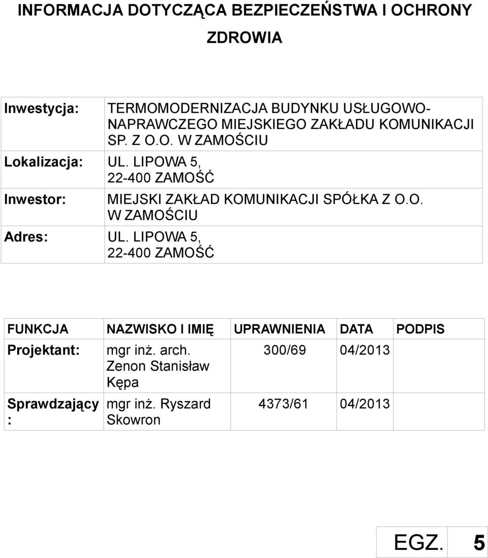 LIPOWA 5, 22-400 ZAMOŚĆ Inwestor: MIEJSKI ZAKŁAD KOMUNIKACJI SPÓŁKA Z O.O. W ZAMOŚCIU Adres: UL.