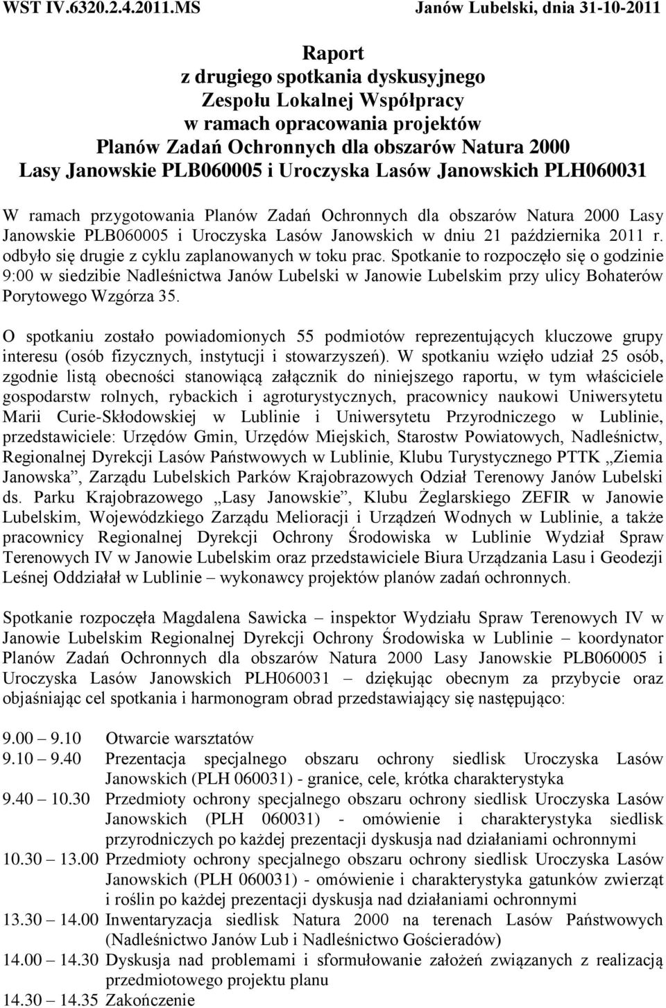 PLB060005 i Uroczyska Lasów Janowskich PLH060031 W ramach przygotowania Planów Zadań Ochronnych dla obszarów Natura 2000 Lasy Janowskie PLB060005 i Uroczyska Lasów Janowskich w dniu 21 października