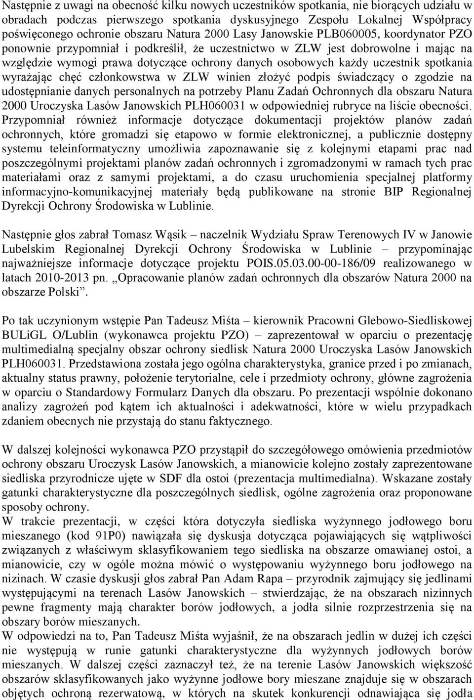 każdy uczestnik spotkania wyrażając chęć członkowstwa w ZLW winien złożyć podpis świadczący o zgodzie na udostępnianie danych personalnych na potrzeby Planu Zadań Ochronnych dla obszaru Natura 2000