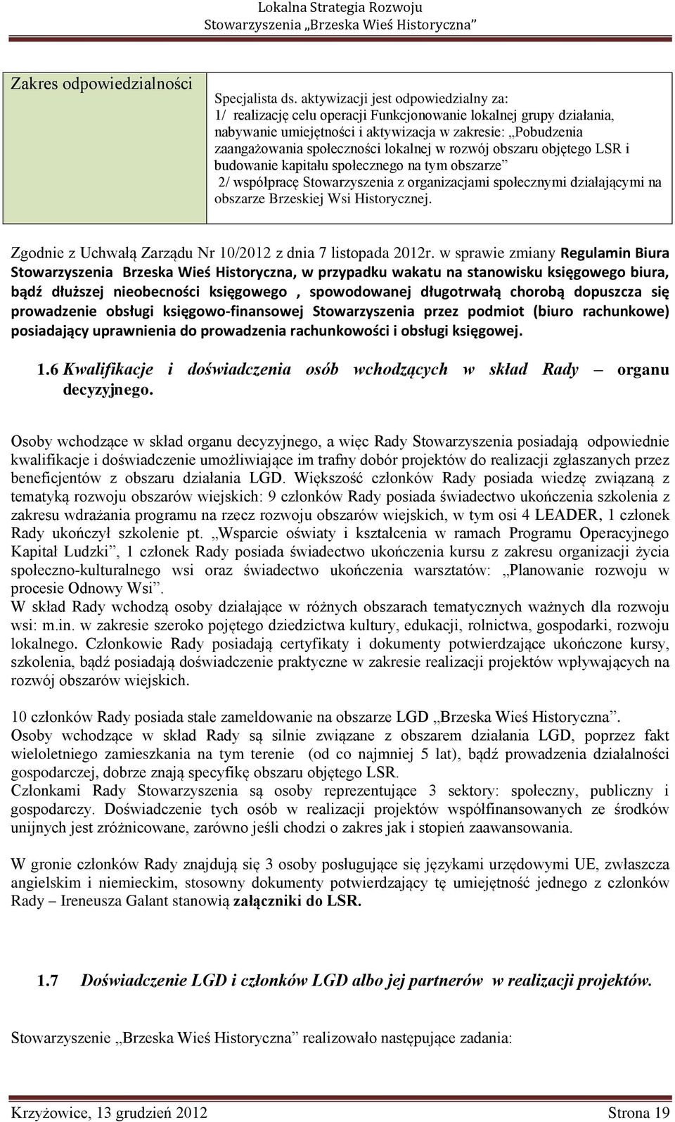 lokalnej w rozwój obszaru objętego LSR i budowanie kapitału społecznego na tym obszarze 2/ współpracę Stowarzyszenia z organizacjami społecznymi działającymi na obszarze Brzeskiej Wsi Historycznej.