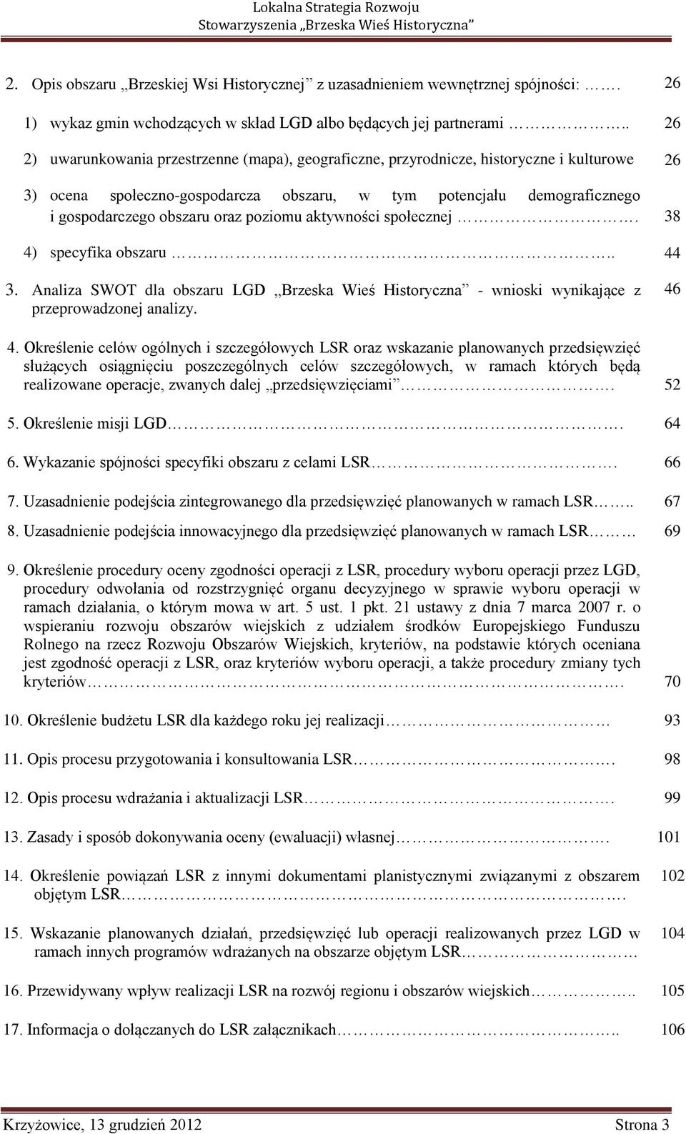 poziomu aktywności społecznej. 4) specyfika obszaru.. 3. Analiza SWOT dla obszaru LGD Brzeska Wieś Historyczna - wnioski wynikające z przeprowadzonej analizy. 26 26 38 44 46 4.