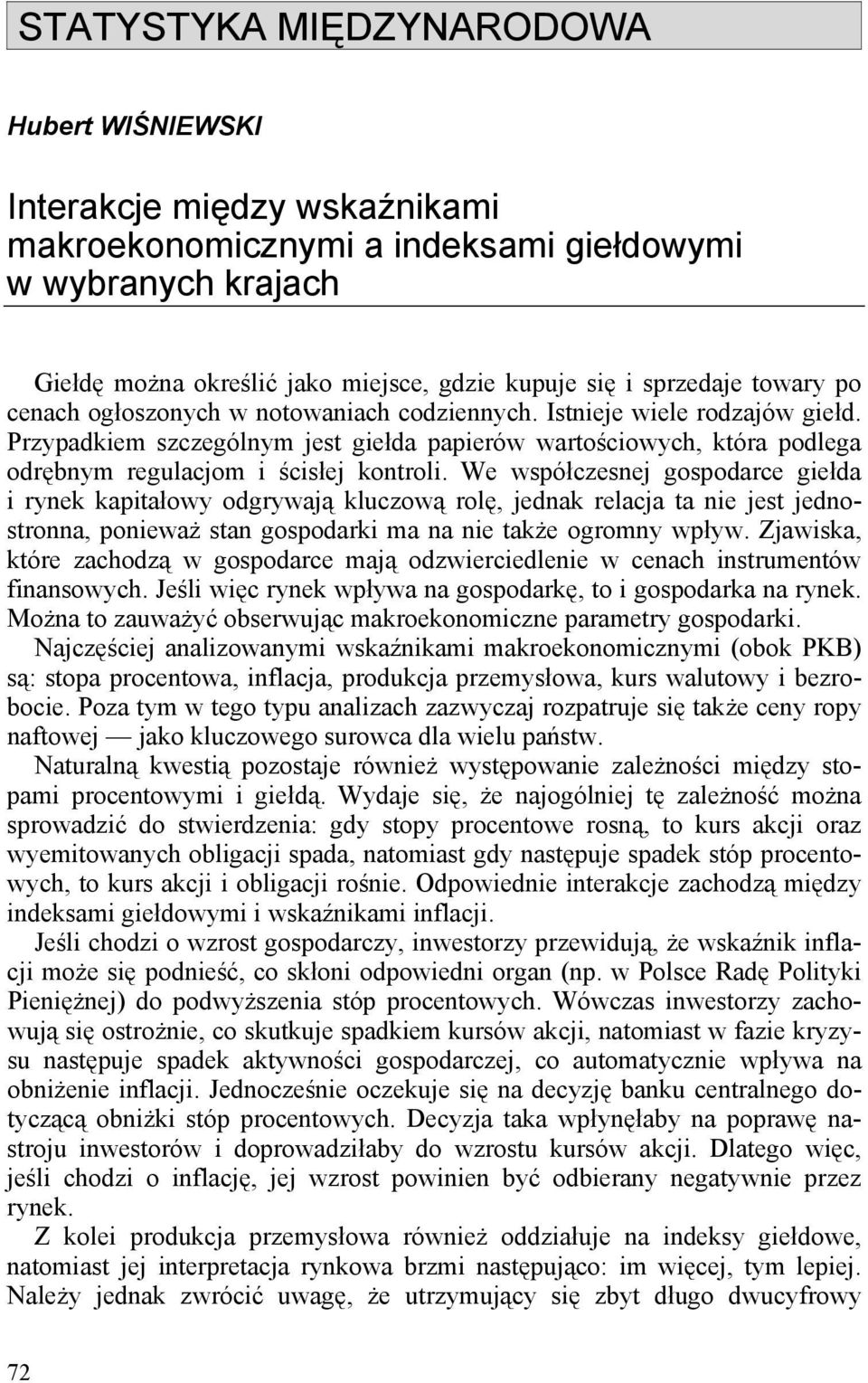 Przypadkiem szczególnym jest giełda papierów wartościowych, która podlega odrębnym regulacjom i ścisłej kontroli.