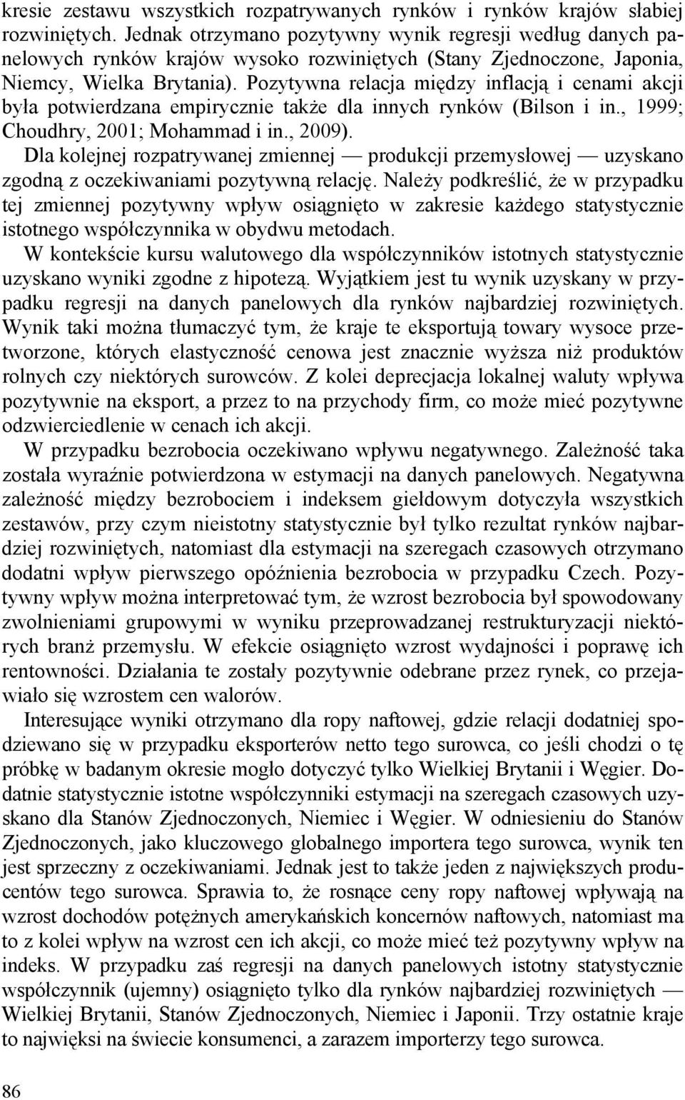 Pozytywna relacja między inflacją i cenami akcji była potwierdzana empirycznie także dla innych rynków (Bilson i in., 1999; Choudhry, 2001; Mohammad i in., 2009).