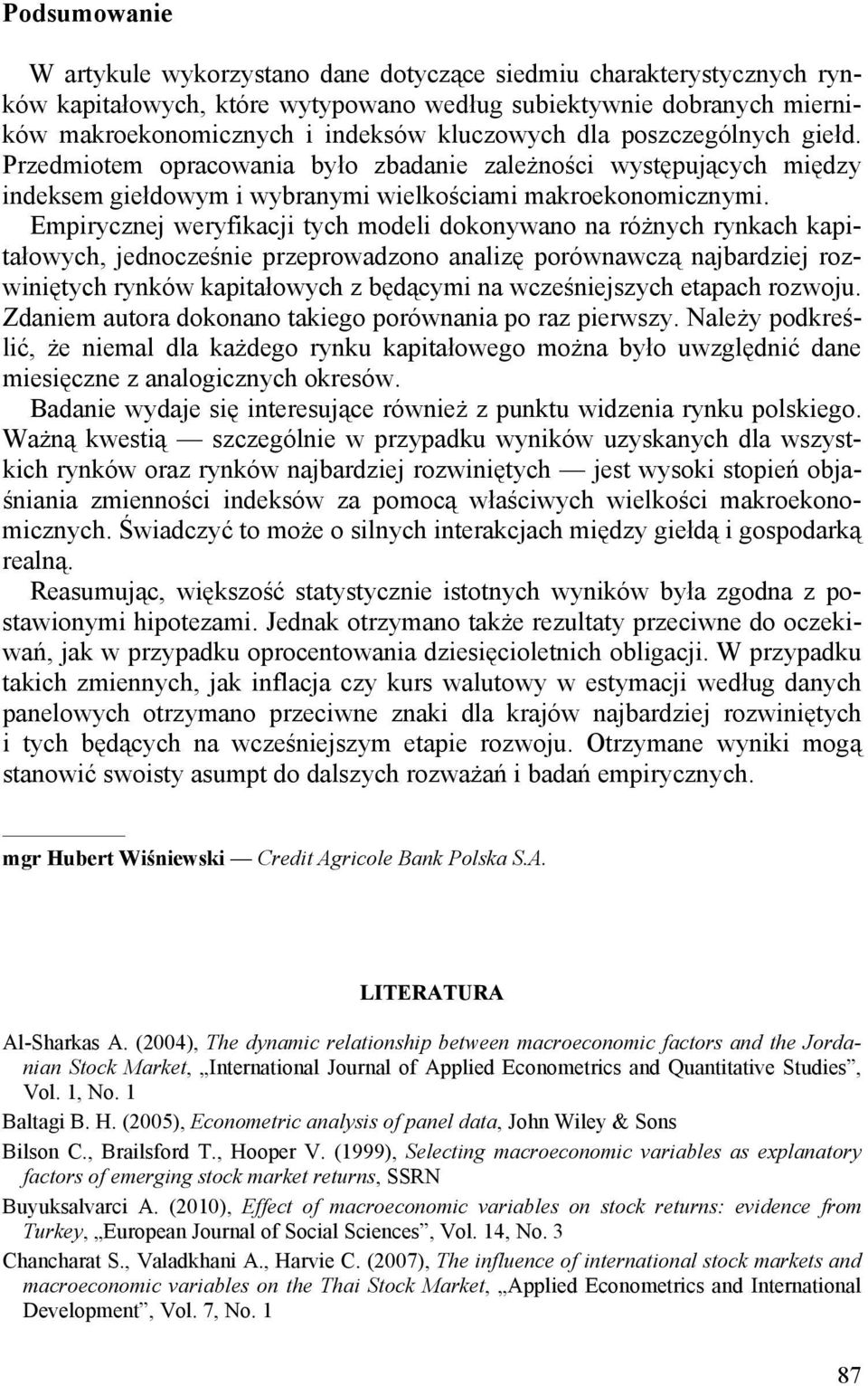 Empirycznej weryfikacji tych modeli dokonywano na różnych rynkach kapitałowych, jednocześnie przeprowadzono analizę porównawczą najbardziej rozwiniętych rynków kapitałowych z będącymi na