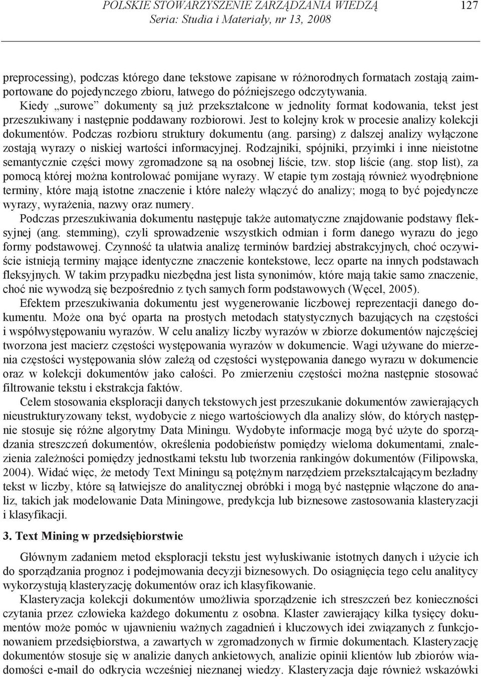 Jest to kolejny krok w procesie analizy kolekcji dokumentów. Podczas rozbioru struktury dokumentu (ang. parsing) z dalszej analizy wył czone zostaj wyrazy o niskiej warto ci informacyjnej.