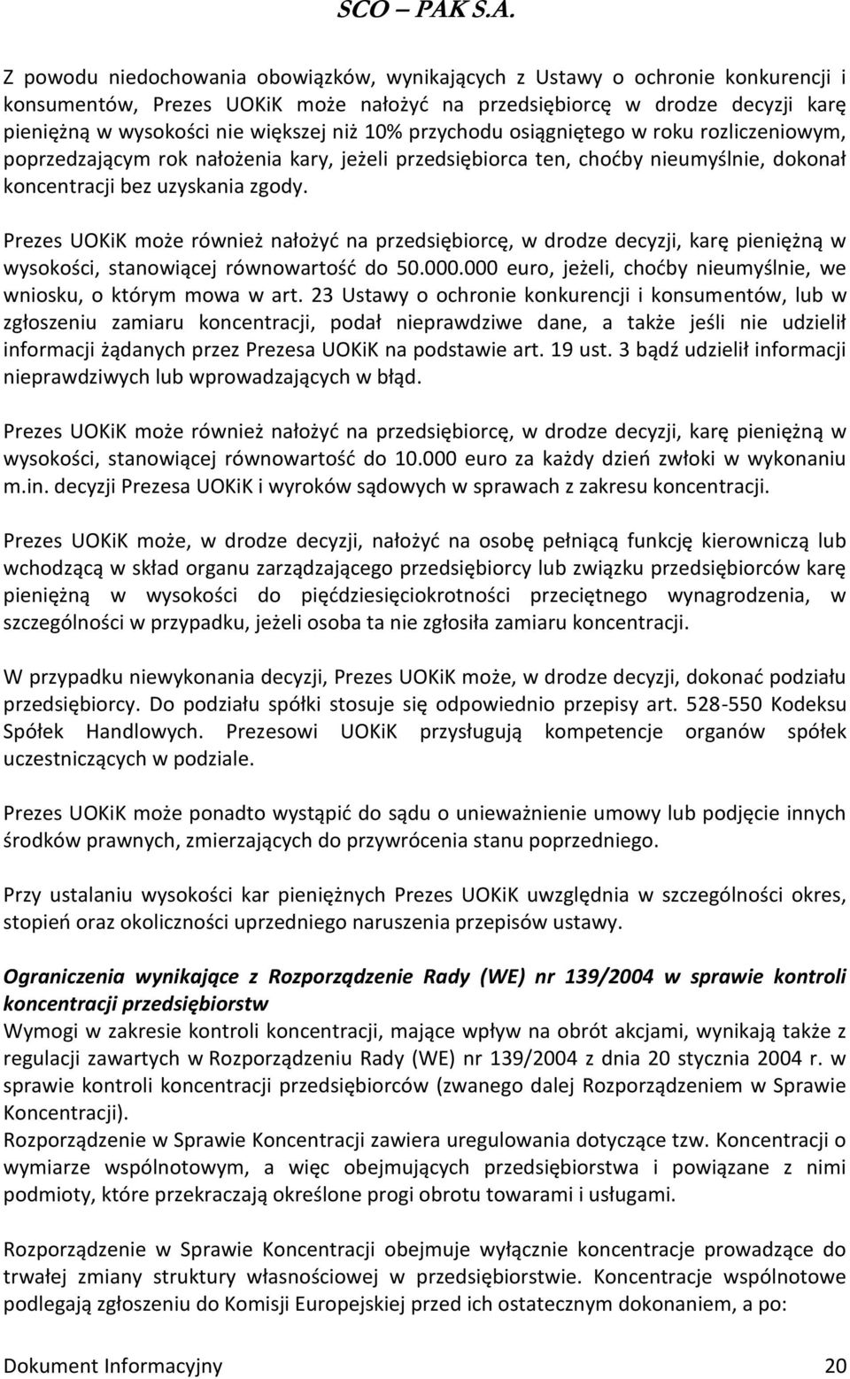 Prezes UOKiK może również nałożyd na przedsiębiorcę, w drodze decyzji, karę pieniężną w wysokości, stanowiącej równowartośd do 50.000.