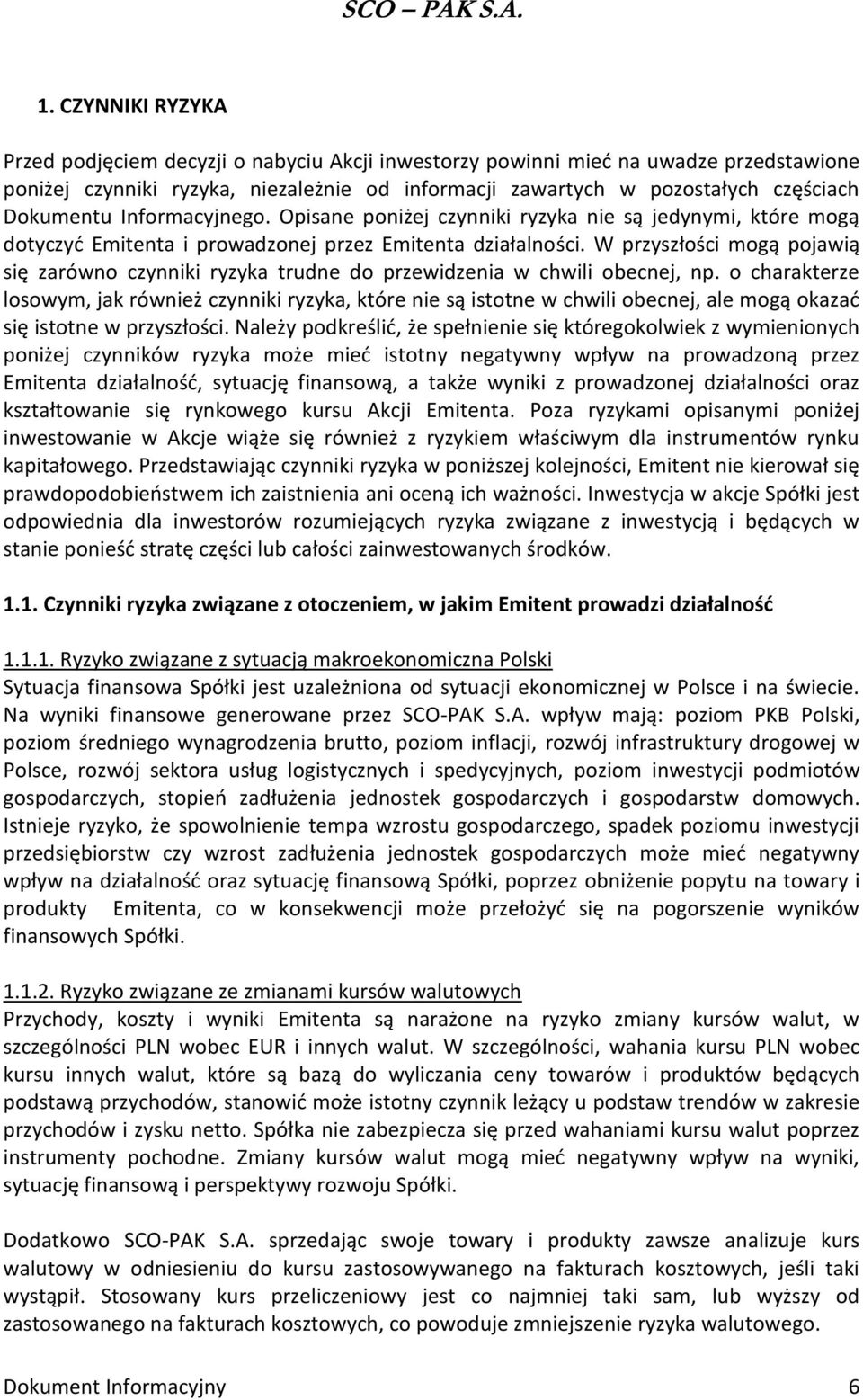 W przyszłości mogą pojawią się zarówno czynniki ryzyka trudne do przewidzenia w chwili obecnej, np.