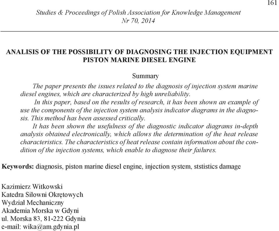 In this paper, based on the results of research, it has been shown an example of use the components of the injection system analysis indicator diagrams in the diagnosis.