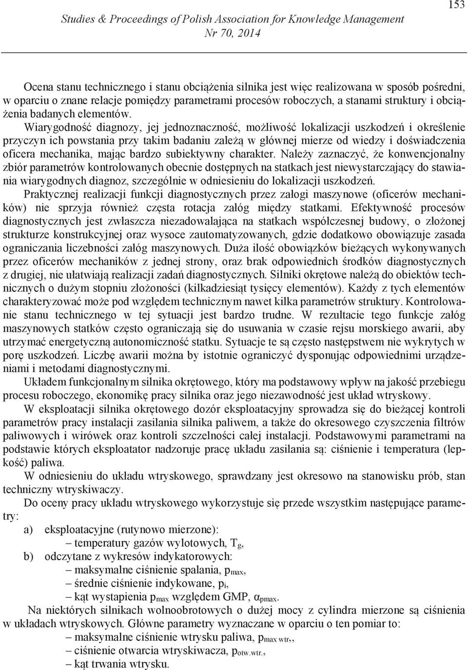 Wiarygodno diagnozy, jej jednoznaczno, mo liwo lokalizacji uszkodze i okre lenie przyczyn ich powstania przy takim badaniu zale w głównej mierze od wiedzy i do wiadczenia oficera mechanika, maj c