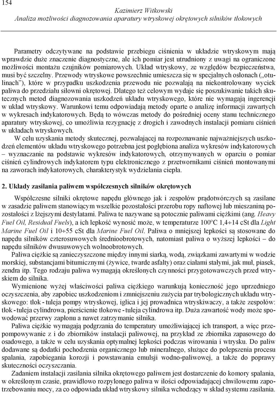 Przewody wtryskowe powszechnie umieszcza si w specjalnych osłonach ( otulinach ), które w przypadku uszkodzenia przewodu nie pozwalaj na niekontrolowany wyciek paliwa do przedziału siłowni okr towej.