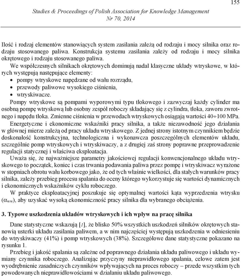 We współczesnych silnikach okr towych dominuj nadal klasyczne układy wtryskowe, w których wyst puj nast puj ce elementy: pompy wtryskowe nap dzane od wału rozrz du, przewody paliwowe wysokiego ci