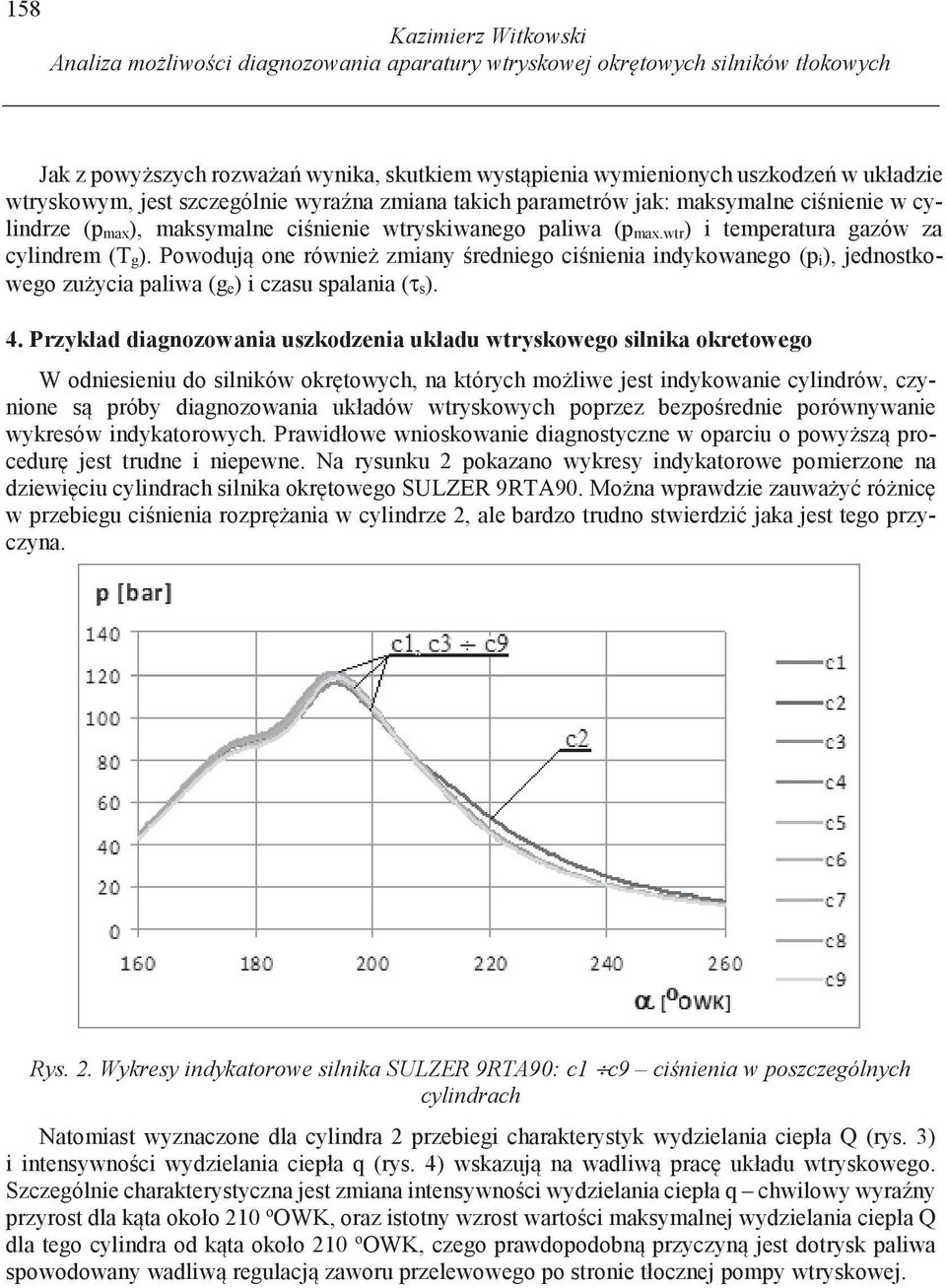 wtr) i temperatura gazów za cylindrem (T g). Powoduj one równie zmiany redniego ci nienia indykowanego (p i), jednostkowego zu ycia paliwa (g e) i czasu spalania (τ s). 4.