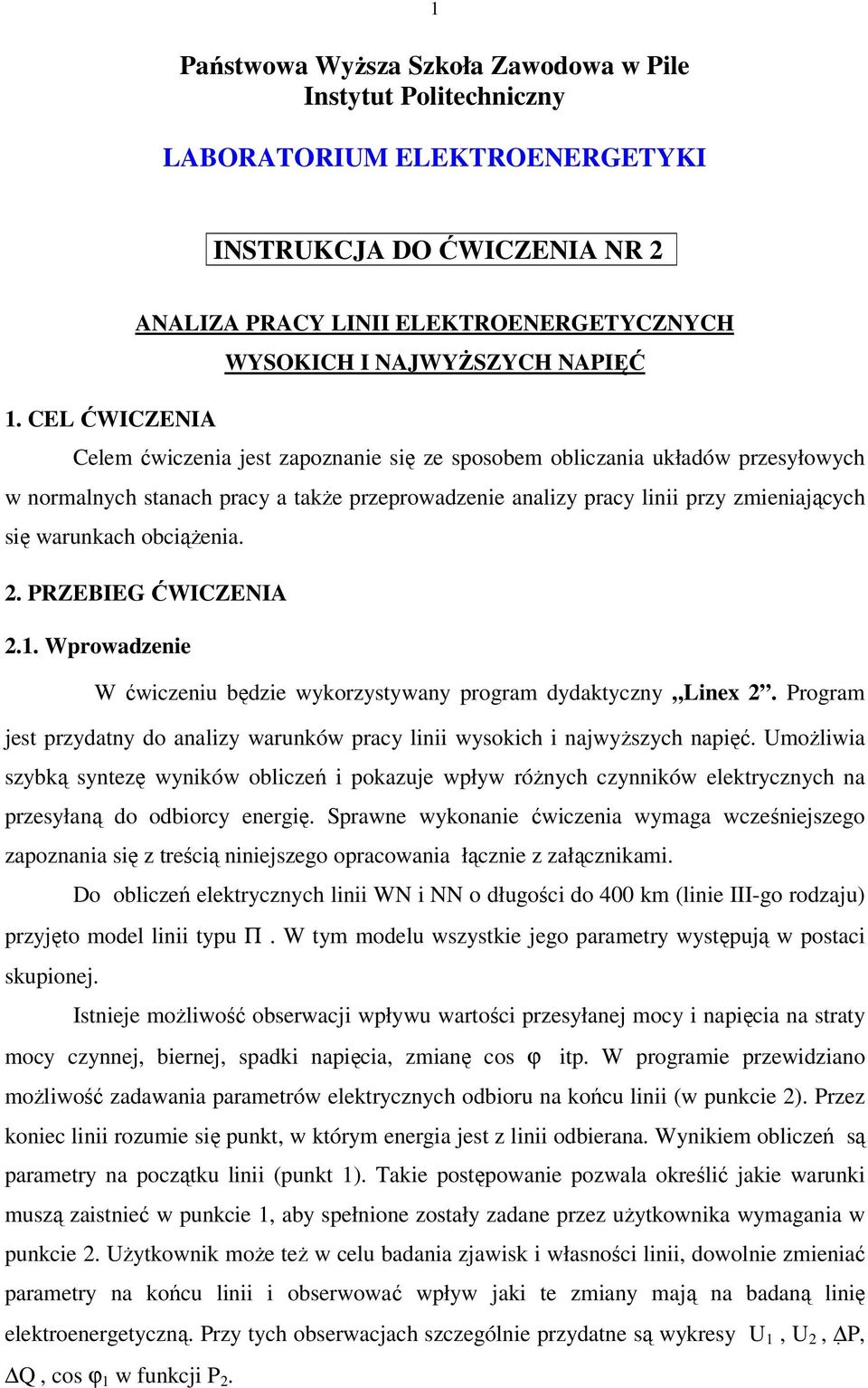 obciąŝenia.. PRZEBIEG ĆWICZENIA.1. Wprowadzenie W ćwiczeniu będzie wykorzystywany program dydaktyczny inex. Program jest przydatny do analizy warunków pracy linii wysokich i najwyŝszych napięć.