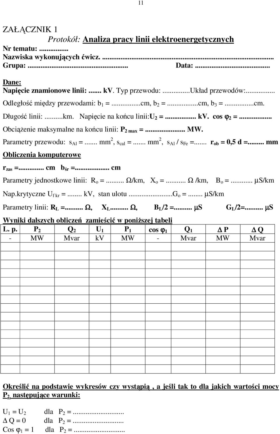 Parametry przewodu: s Al... mm, s cal... mm, s Al / s Fe... r ob 0,5 d... mm Obliczenia komputerowe r zas... cm b śr... cm Parametry jednostkowe linii: R o... Ω/km, X o... Ω /km, Nap.krytyczne f kr.