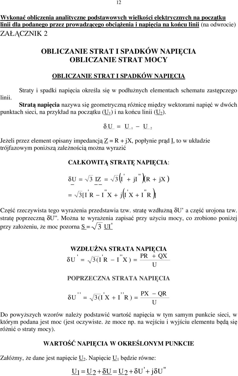 Stratą napięcia nazywa się geometryczną róŝnicę między wektorami napięć w dwóch punktach sieci, na przykład na początku ( 1 ) i na końcu linii ( ).