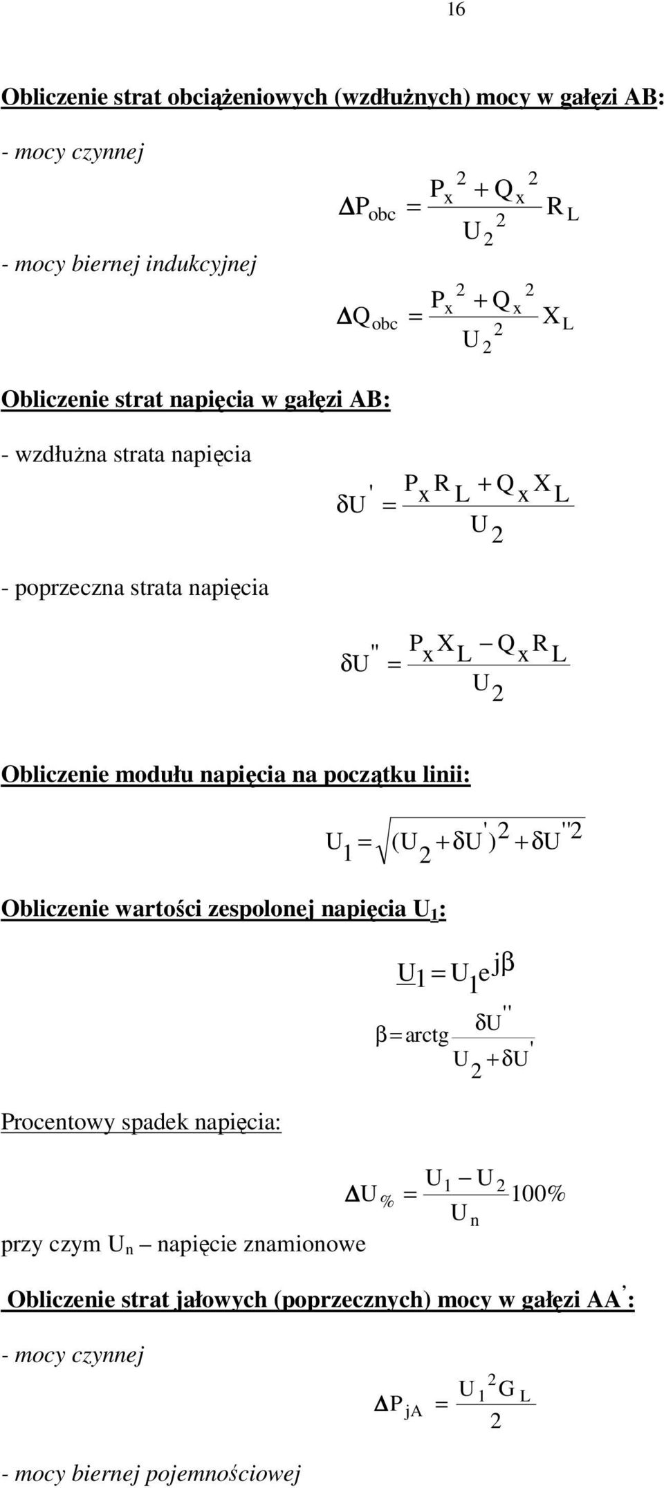 napięcia na początku linii: 1 ( +δ ) + δ Obliczenie wartości zespolonej napięcia 1 : Procentowy spadek napięcia: 1 e 1 jβ δ β arctg + δ przy czym