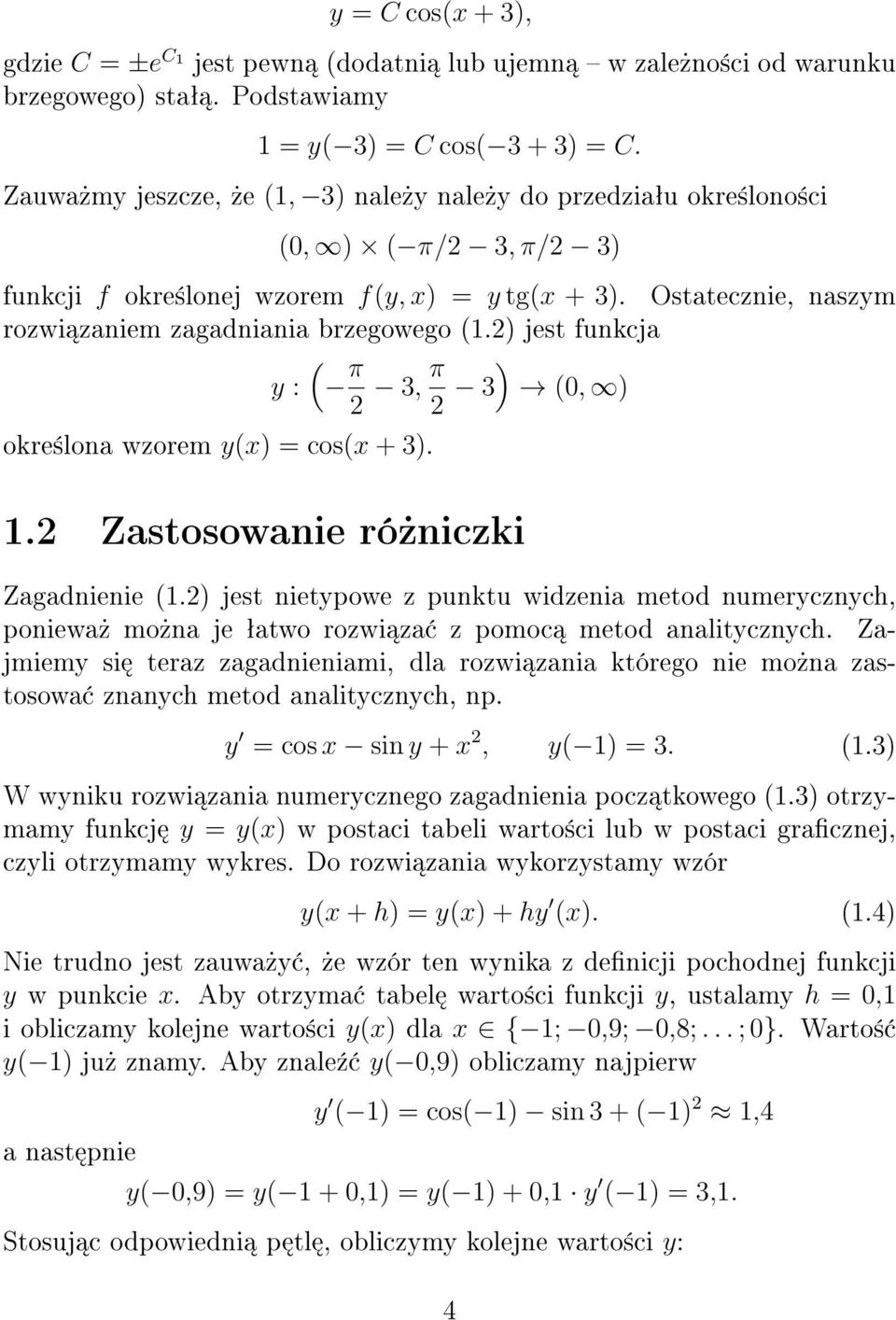 2) jest funkcja y : ( π 2 3, π ) 2 3 (0, ) okre±lona wzorem y(x) = cos(x + 3). 1.2 Zastosowanie ró»niczki Zagadnienie (1.