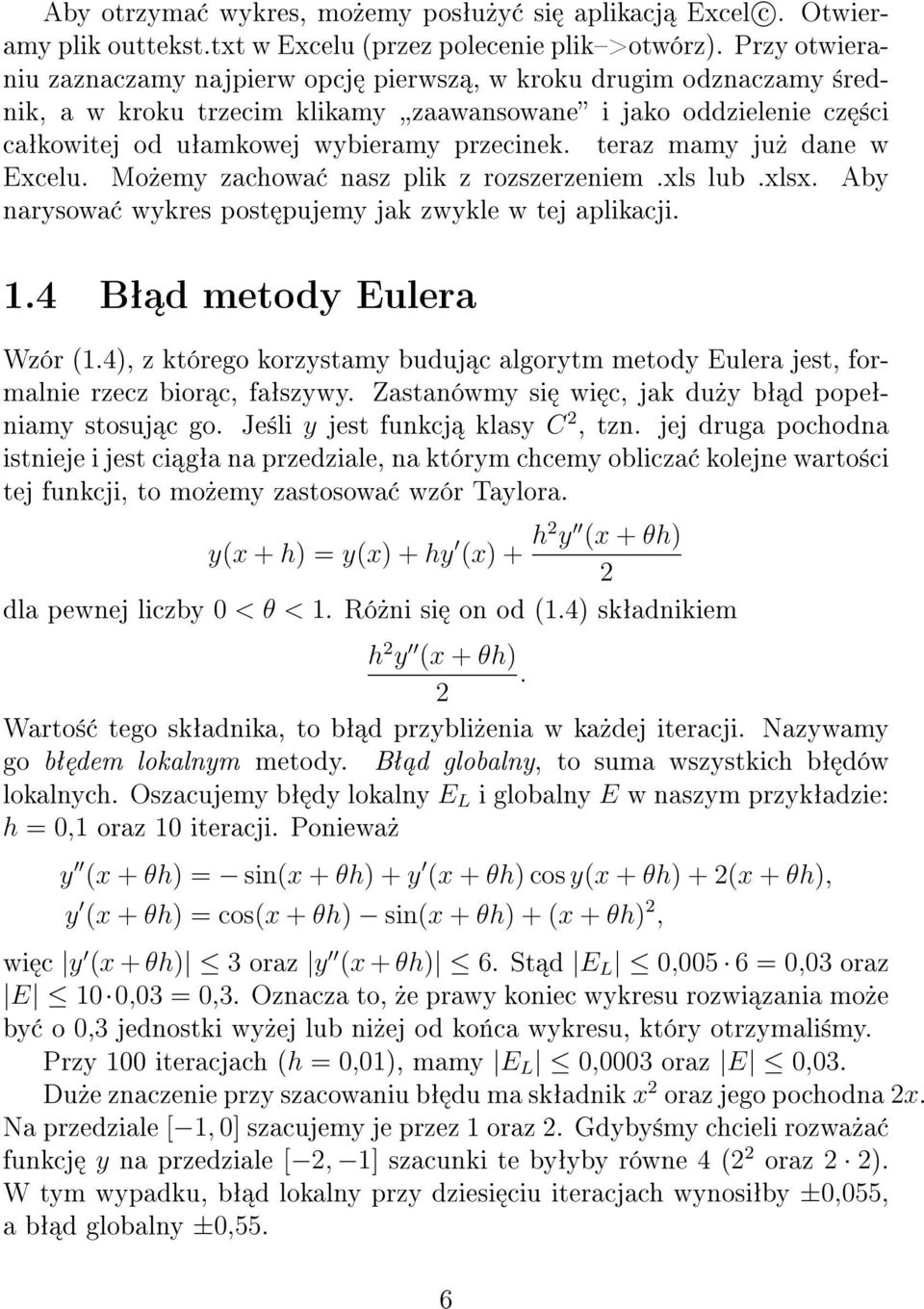 teraz mamy ju» dane w Excelu. Mo»emy zachowa nasz plik z rozszerzeniem.xls lub.xlsx. Aby narysowa wykres post pujemy jak zwykle w tej aplikacji. 1.4 Bª d metody Eulera Wzór (1.