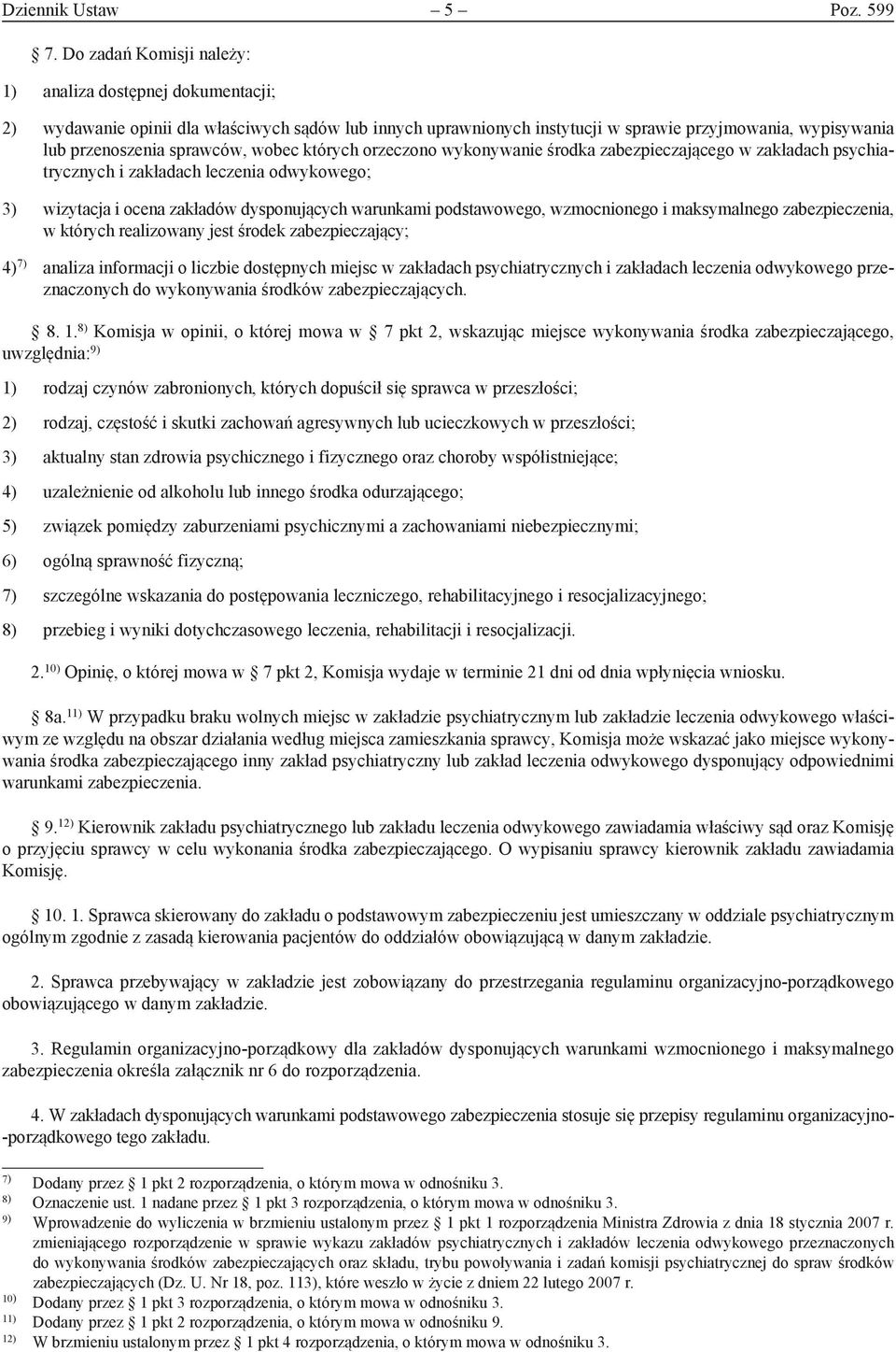 wobec których orzeczono wykonywanie środka zabezpieczającego w zakładach psychiatrycznych i zakładach leczenia odwykowego; 3) wizytacja i ocena zakładów dysponujących warunkami podstawowego,