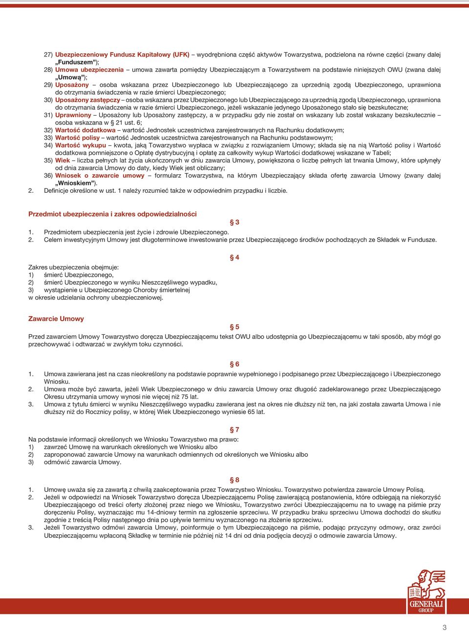 do otrzymania świadczenia w razie śmierci Ubezpieczonego; 30) Uposażony zastępczy osoba wskazana przez Ubezpieczonego lub Ubezpieczającego za uprzednią zgodą Ubezpieczonego, uprawniona do otrzymania