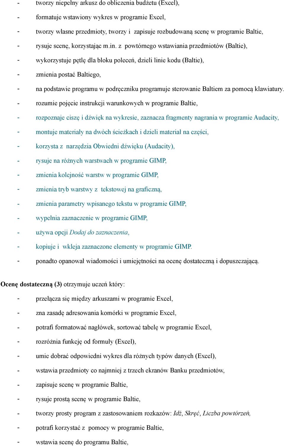 z powtórnego wstawiania przedmiotów (Baltie), - wykorzystuje pętlę dla bloku poleceń, dzieli linie kodu (Baltie), - zmienia postać Baltiego, - na podstawie programu w podręczniku programuje