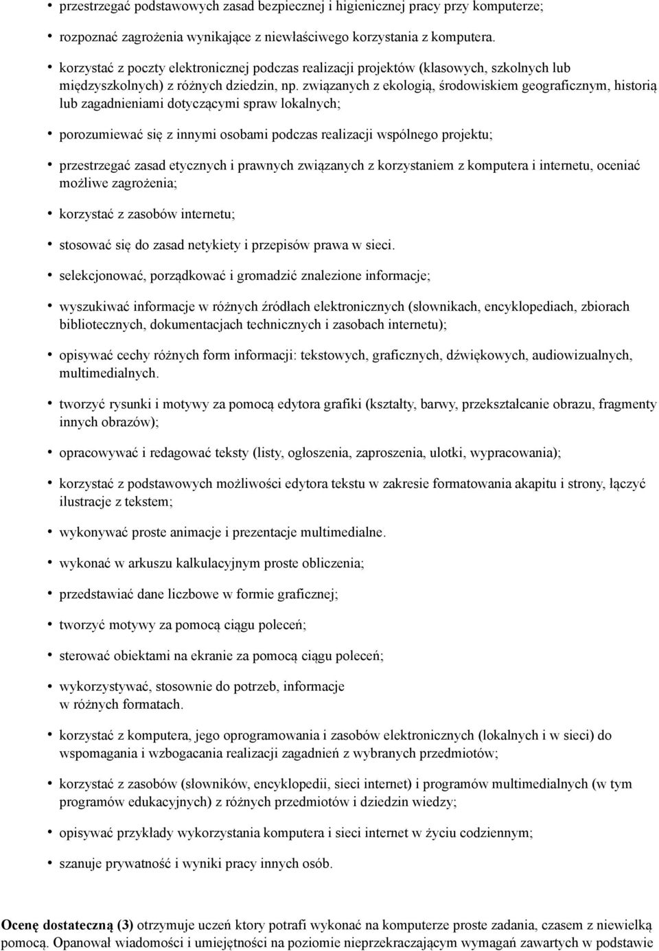 związanych z ekologią, środowiskiem geograficznym, historią lub zagadnieniami dotyczącymi spraw lokalnych; porozumiewać się z innymi osobami podczas realizacji wspólnego projektu; przestrzegać zasad