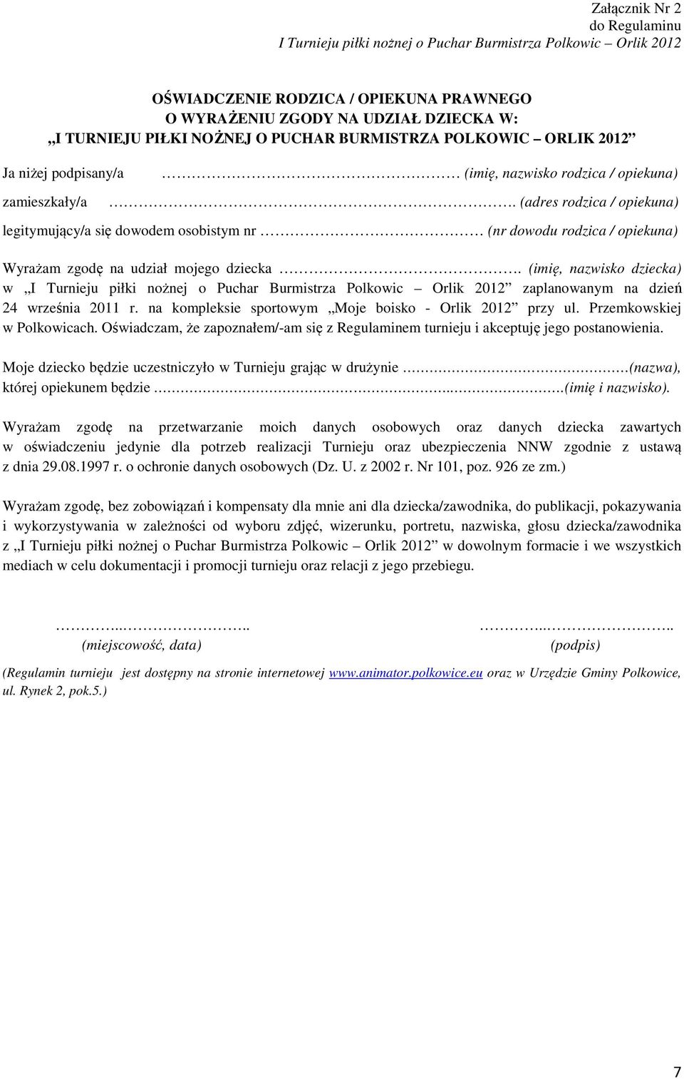 (adres rodzica / opiekuna) legitymujący/a się dowodem osobistym nr (nr dowodu rodzica / opiekuna) Wyrażam zgodę na udział mojego dziecka.