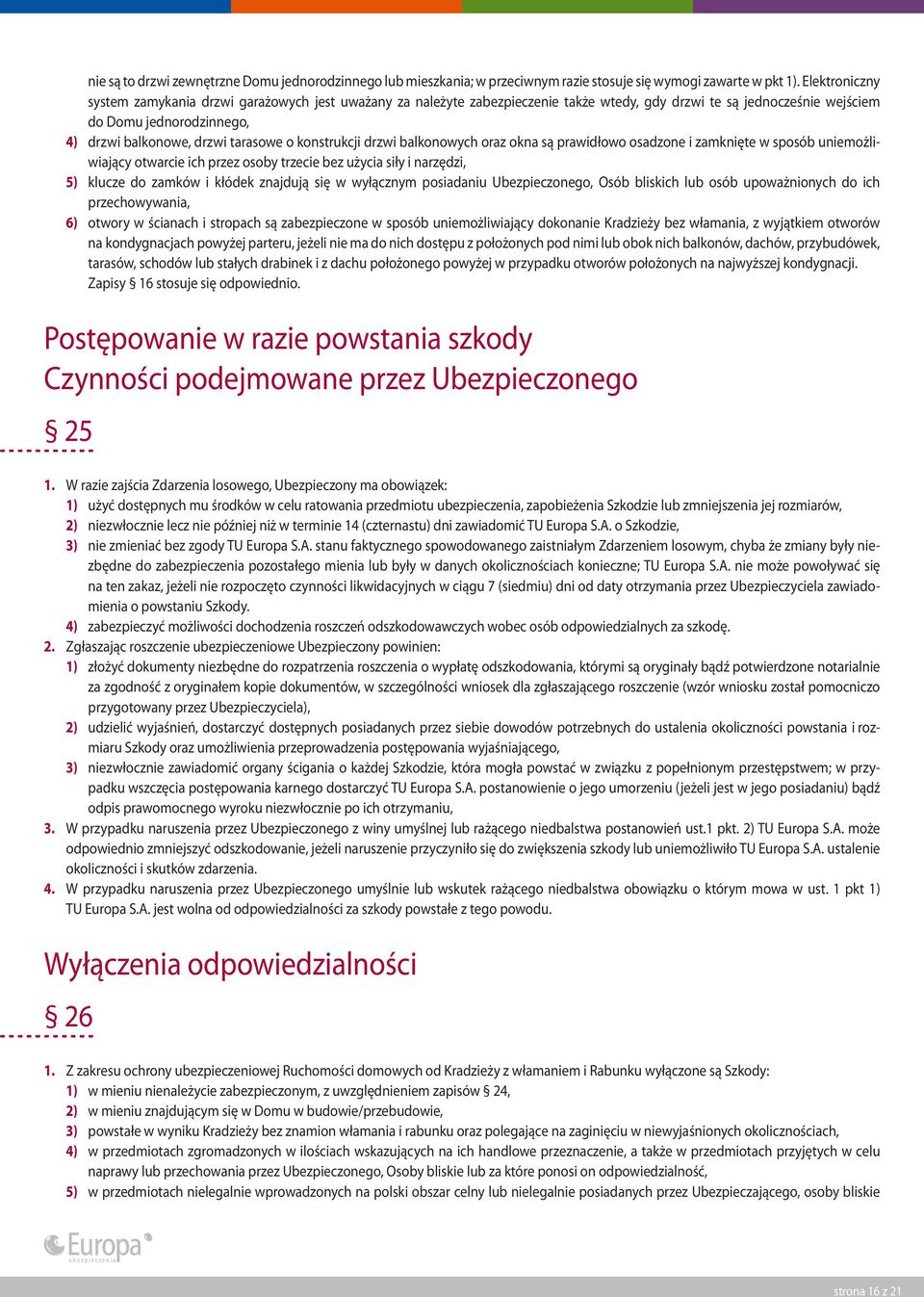 o konstrukcji drzwi balkonowych oraz okna są prawidłowo osadzone i zamknięte w sposób uniemożliwiający otwarcie ich przez osoby trzecie bez użycia siły i narzędzi, 5) klucze do zamków i kłódek