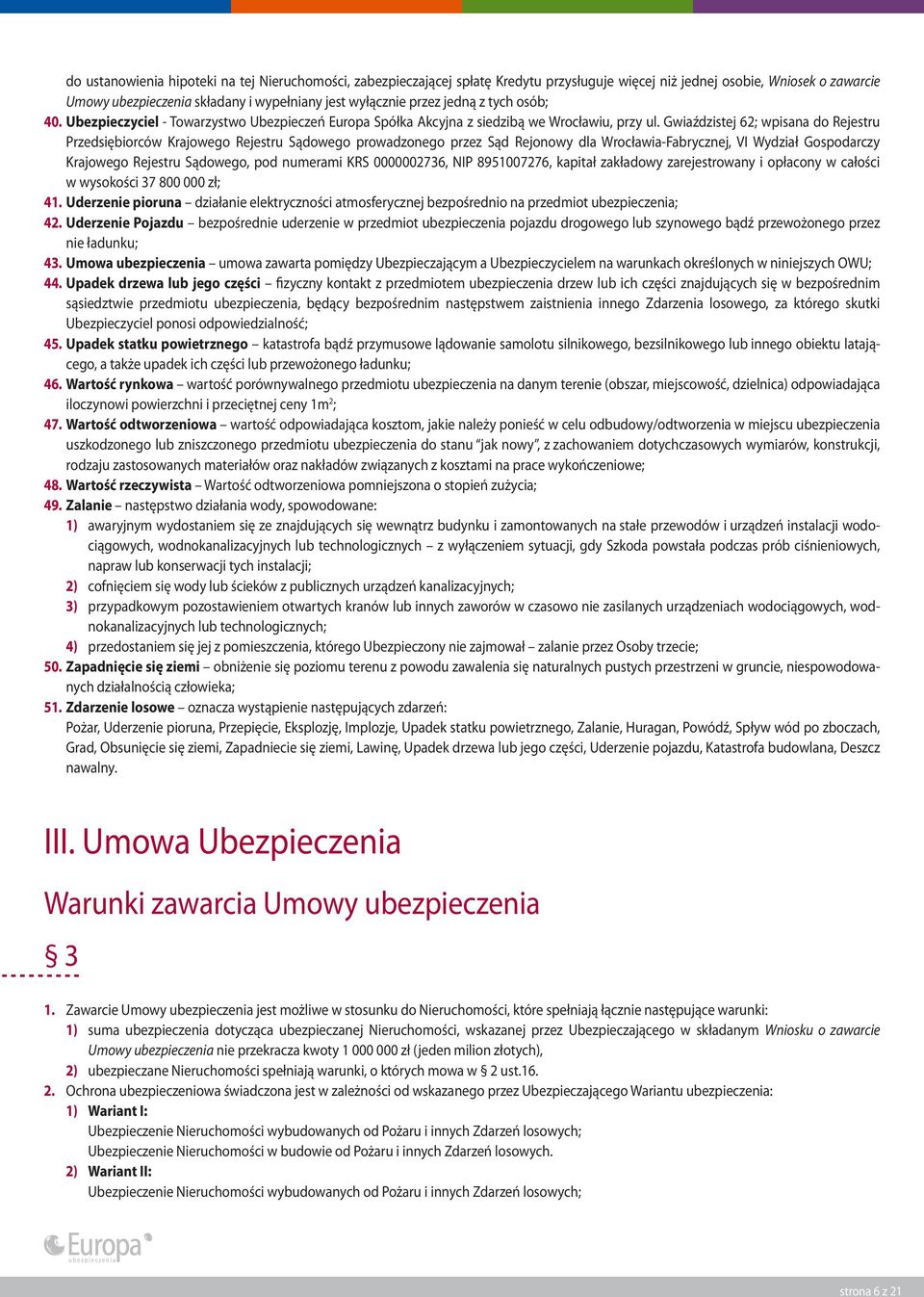 Gwiaździstej 62; wpisana do Rejestru Przedsiębiorców Krajowego Rejestru Sądowego prowadzonego przez Sąd Rejonowy dla Wrocławia-Fabrycznej, VI Wydział Gospodarczy Krajowego Rejestru Sądowego, pod