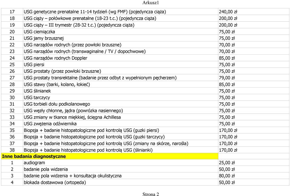 a ciąża) 240,00 zł 18 USG ciąży połówkowe prenatalne (18-23 t.c.) (pojedyncza ciąża) 200,00 zł 19 USG ciąży III trymestr (28-32 t.c.) (pojedyncza ciąża) 200,00 zł 20 USG ciemiączka 75,00 zł 21 USG