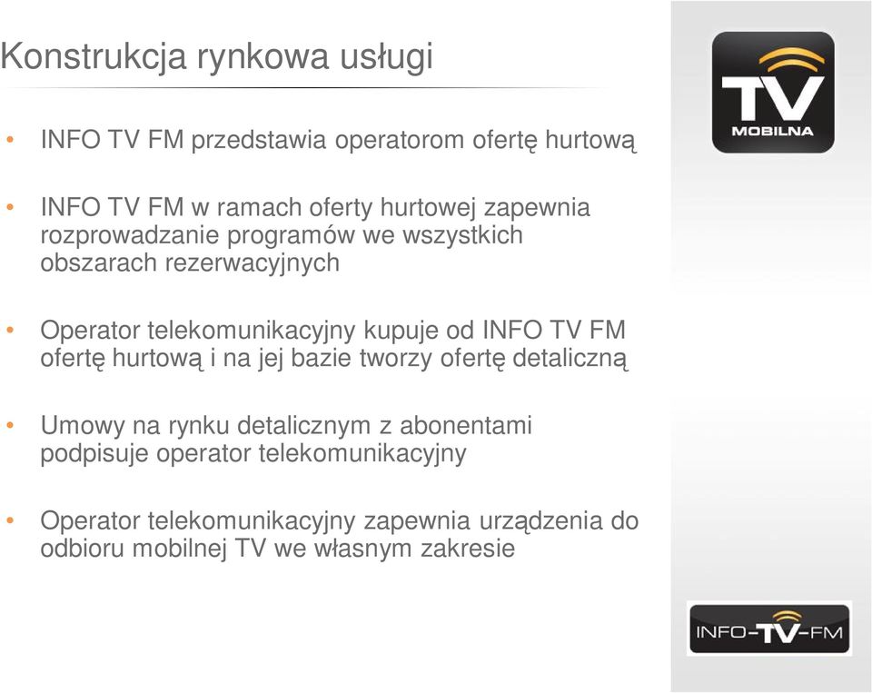 INFO TV FM ofert hurtow i na jej bazie tworzy ofert detaliczn Umowy na rynku detalicznym z abonentami podpisuje