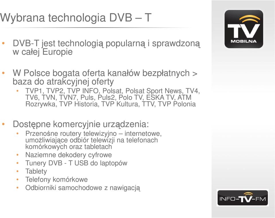 Historia, TVP Kultura, TTV, TVP Polonia Dost pne komercyjnie urz dzenia: Przeno ne routery telewizyjno internetowe, umo liwiaj ce odbiór